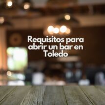 Requisitos para abrir un bar en Toledo. Aspectos esenciales para iniciar un negocio de hostelería en Toledo.