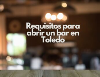 Requisitos para abrir un bar en Toledo. Aspectos esenciales para iniciar un negocio de hostelería en Toledo.