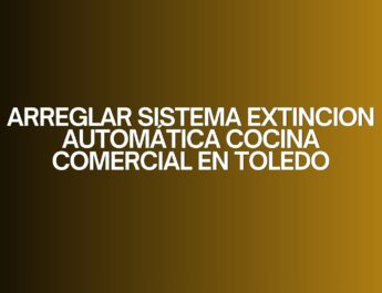 Arreglar sistema extincion automática cocina comercial en toledo. Importancia crítica de la seguridad en cocinas industriales.