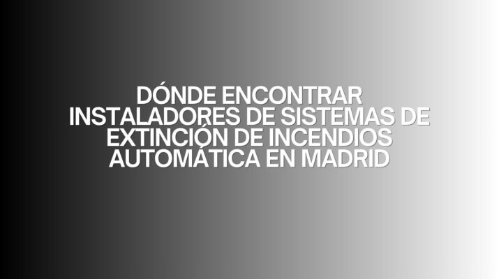 Dónde encontrar instaladores de sistemas de extinción de incendios automática en Madrid. La importancia estratégica de contar con sistemas de protección