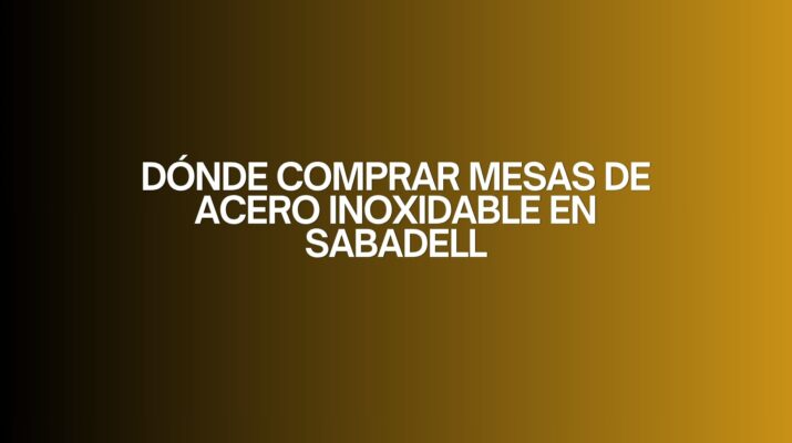 Dónde comprar mesas de acero inoxidable en Sabadell. Guía estratégica para elegir mobiliario profesional de alto rendimiento.