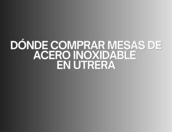 Dónde comprar mesas de acero inoxidable en Utrera