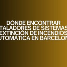 Dónde encontrar instaladores de sistemas de extinción de incendios automática en Barcelona. La importancia de contar con especialistas