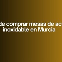 Dónde comprar mesas de acero inoxidable en Murcia. La elección crítica para cocinas profesionales en Murcia.