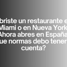 Abriste un restaurante en Miami o en Nueva York. Ahora abres en España. ¿Qué normas debo tener en cuenta? Claves imprescindibles