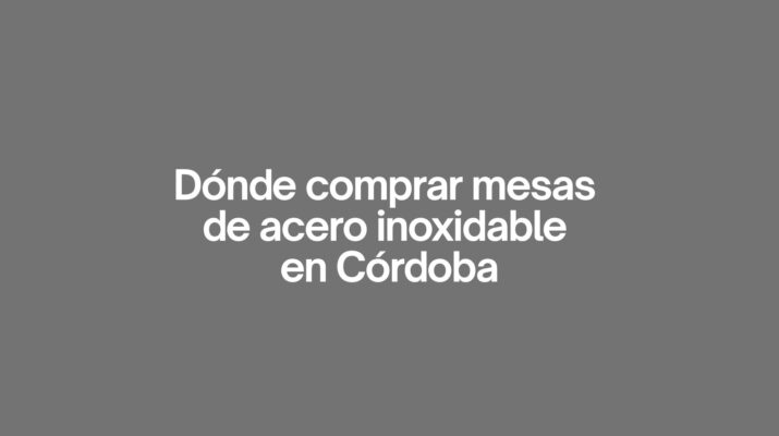 Dónde comprar mesas de acero inoxidable en cordoba. Guía profesional para elegir mobiliario resistente y funcional.