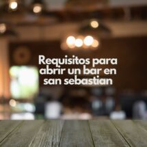 Requisitos para abrir un bar en san sebastian. Guía legal y técnica para abrir un bar con todas las garantías.