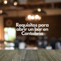 Requisitos para abrir un bar en Cantabria. Guía completa para iniciar un negocio hostelero con éxito.