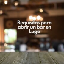Requisitos para abrir un bar en Lugo. Guía completa y actualizada para abrir un bar en Lugo con todas las licencias, permisos y obligaciones legales.