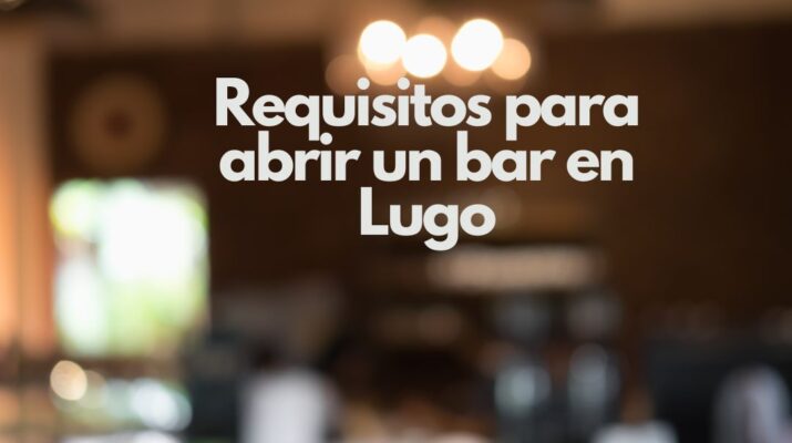 Requisitos para abrir un bar en Lugo. Guía completa y actualizada para abrir un bar en Lugo con todas las licencias, permisos y obligaciones legales.