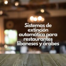 Sistemas de extinción automática para restaurantes libaneses y árabes. Protección avanzada contra incendios en cocinas profesionales de alta temperatura.