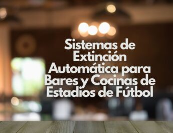 Sistemas de Extinción Automática para Bares y Cocinas de Estadios de Fútbol. La máxima protección contra incendios