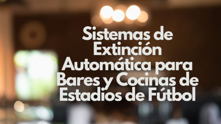 Sistemas de Extinción Automática para Bares y Cocinas de Estadios de Fútbol. La máxima protección contra incendios