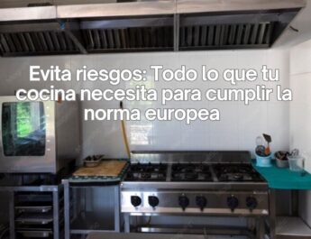 Evita riesgos: Todo lo que tu cocina necesita para cumplir la norma europea