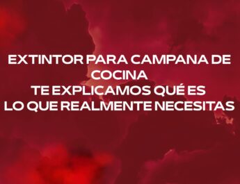 Extintor para campana de cocina. Te explicamos qué es lo que realmente necesitas. La protección que necesita una cocina