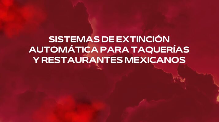 Sistemas de extinción automática para taquerías y restaurantes mexicanos. Protección profesional contra incendios