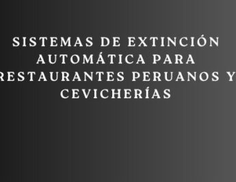 Sistemas de extinción automática para restaurantes peruanos y cevicherías. Protección profesional contra incendios