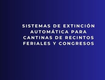 Sistemas de extinción automática para cantinas de recintos feriales y congresos. Protección avanzada para cocinas