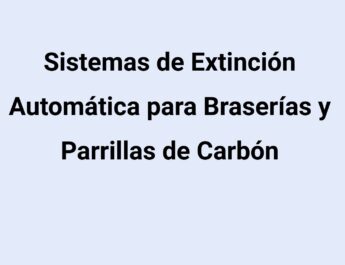 Sistemas de Extinción Automática para Braserías y Parrillas de Carbón. La protección indispensable