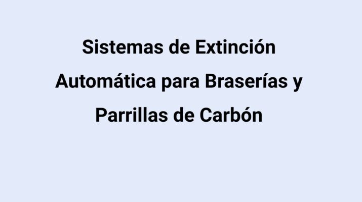 Sistemas de Extinción Automática para Braserías y Parrillas de Carbón. La protección indispensable