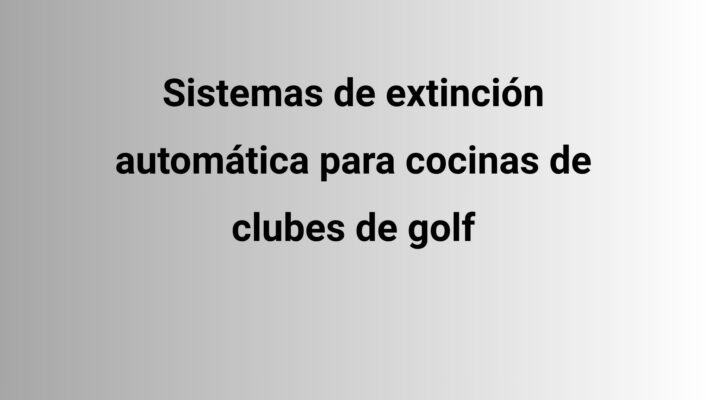 Sistemas de extinción automática para cocinas de clubes de golf. La protección que garantiza la continuidad