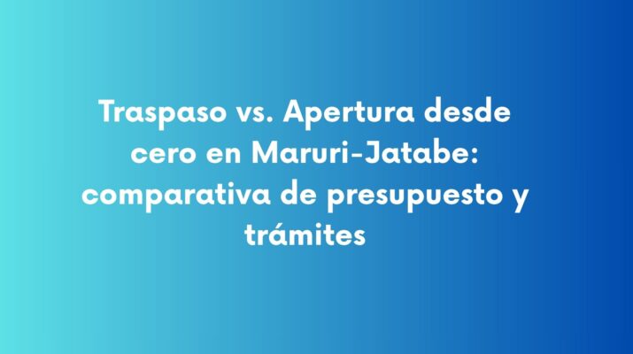 Traspaso vs. Apertura desde cero en Maruri-Jatabe: comparativa de presupuesto y trámites