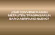 ¿Qué conviene más en Metauten: traspasar un bar o abrir uno nuevo? Traspaso o apertura desde cero: las claves para decidir antes de invertir.