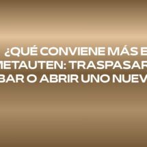 ¿Qué conviene más en Metauten: traspasar un bar o abrir uno nuevo? Traspaso o apertura desde cero: las claves para decidir antes de invertir.