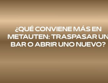 ¿Qué conviene más en Metauten: traspasar un bar o abrir uno nuevo? Traspaso o apertura desde cero: las claves para decidir antes de invertir.