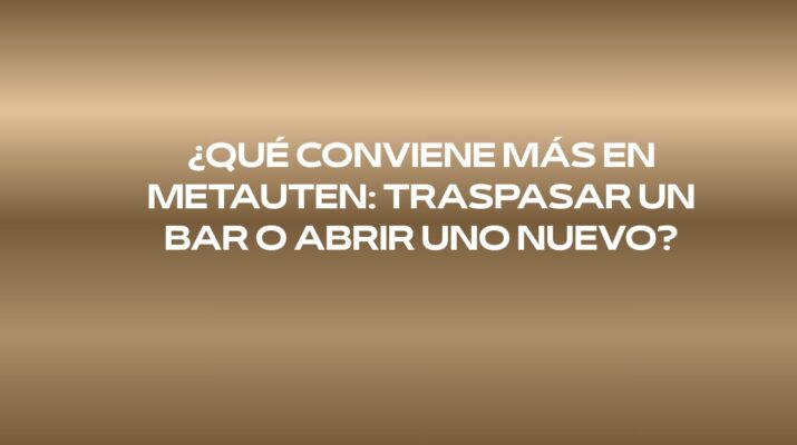 ¿Qué conviene más en Metauten: traspasar un bar o abrir uno nuevo? Traspaso o apertura desde cero: las claves para decidir antes de invertir.