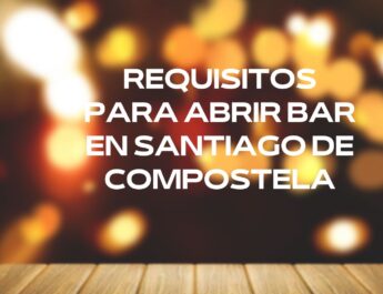 Requisitos para abrir bar en Santiago de Compostela. Guía completa para emprender en hostelería en Santiago de Compostela.