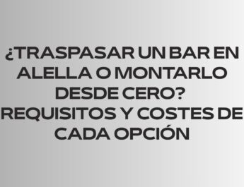 ¿Traspasar un bar en Alella o montarlo desde cero? Requisitos y costes de cada opción
