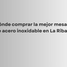 Descubre dónde comprar la mejor mesa de acero inoxidable en La Riba, con fabricación a medida,