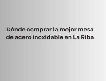 Descubre dónde comprar la mejor mesa de acero inoxidable en La Riba, con fabricación a medida,