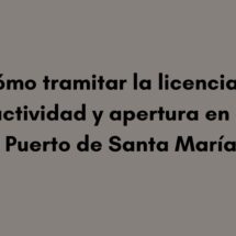 Cómo tramitar la licencia de actividad y apertura en El Puerto de Santa María