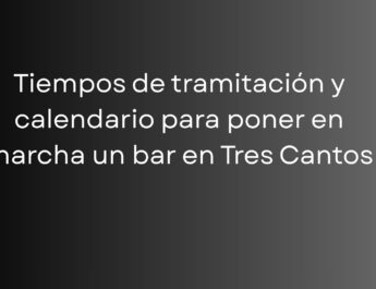 Conoce los tiempos, trámites y fases necesarias para abrir un bar en Tres Cantos y planifica la apertura sin retrasos.