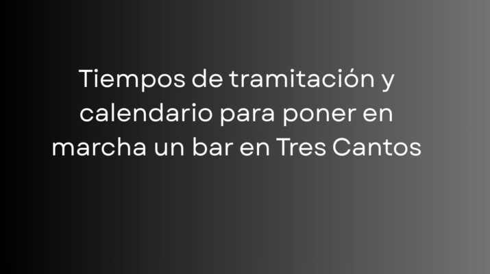 Conoce los tiempos, trámites y fases necesarias para abrir un bar en Tres Cantos y planifica la apertura sin retrasos.