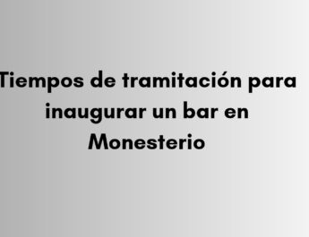 Conoce los tiempos de tramitación, obras y gestiones necesarias para inaugurar un bar en Monesterio y organizar su apertura.