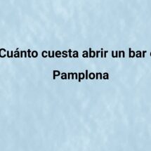 Cuánto cuesta abrir un bar en Pamplona