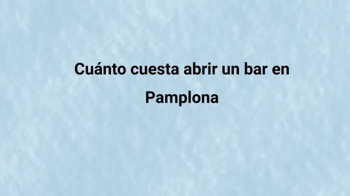 Cuánto cuesta abrir un bar en Pamplona