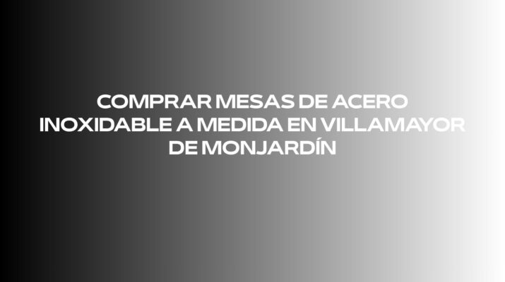 Comprar mesas de acero inoxidable a medida en Villamayor de Monjardín