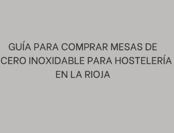 Descubre cómo elegir mesas profesionales para hostelería en La Rioja, compara medidas y modelos y equipa tu cocina con acierto.