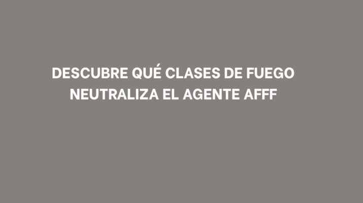 Descubre qué clases de fuego neutraliza el agente AFFF