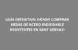 Guía definitiva: Dónde comprar mesas de acero inoxidable resistentes en Sant Gervasi